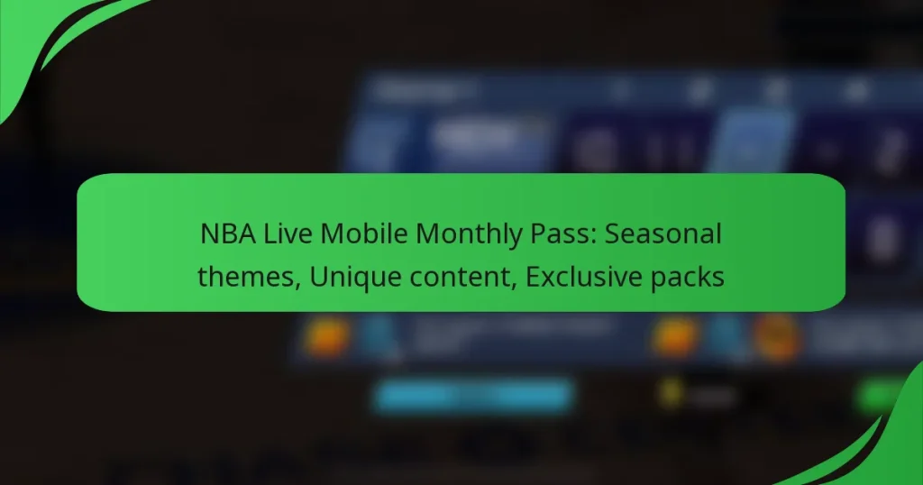 NBA Live Mobile Monthly Pass: Seasonal themes, Unique content, Exclusive packs
