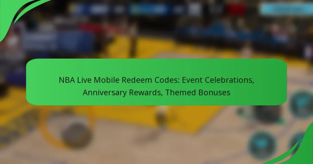 NBA Live Mobile Redeem Codes: Event Celebrations, Anniversary Rewards, Themed Bonuses