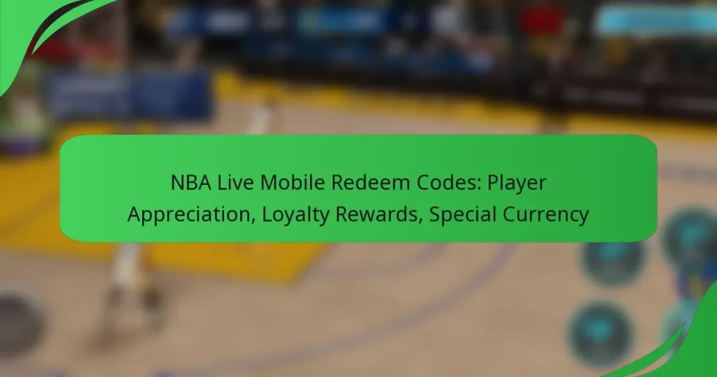 NBA Live Mobile Redeem Codes: Player Appreciation, Loyalty Rewards, Special Currency