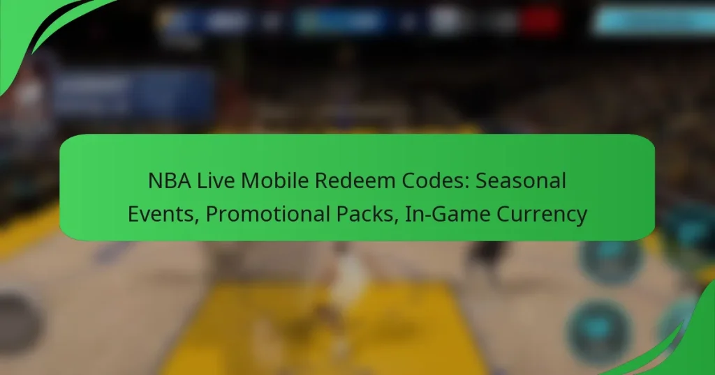 NBA Live Mobile Redeem Codes: Seasonal Events, Promotional Packs, In-Game Currency