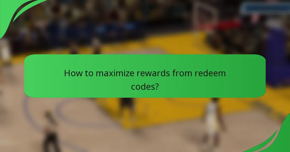 How to maximize rewards from redeem codes?