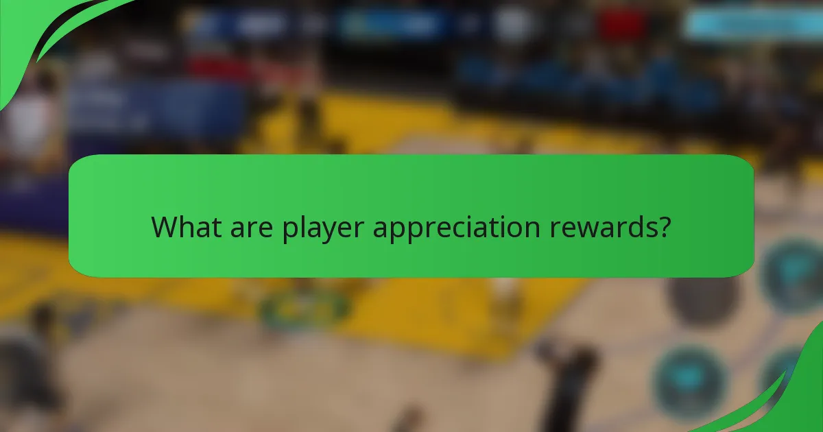 What are player appreciation rewards?