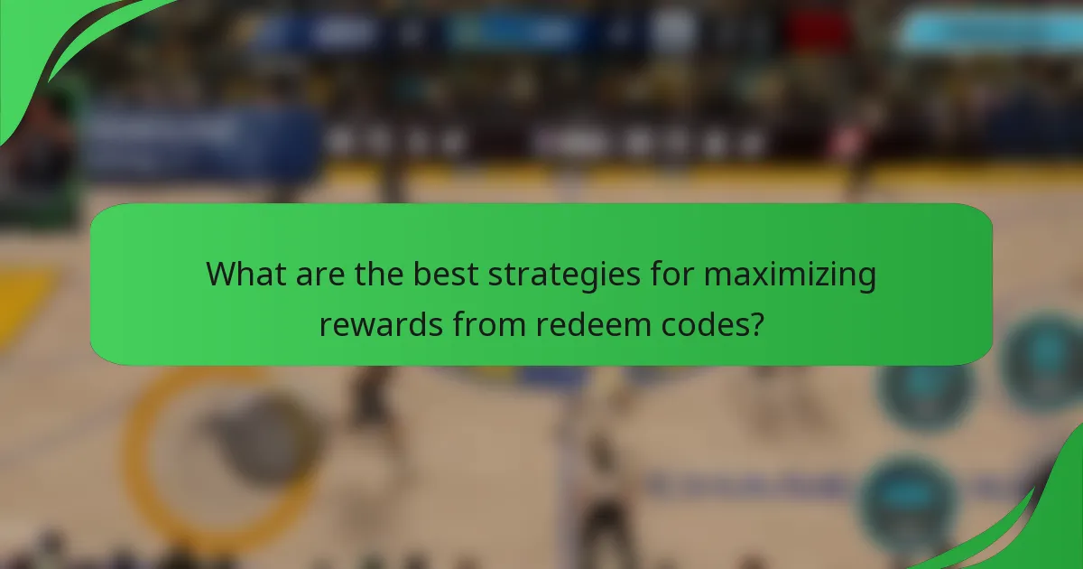 What are the best strategies for maximizing rewards from redeem codes?
