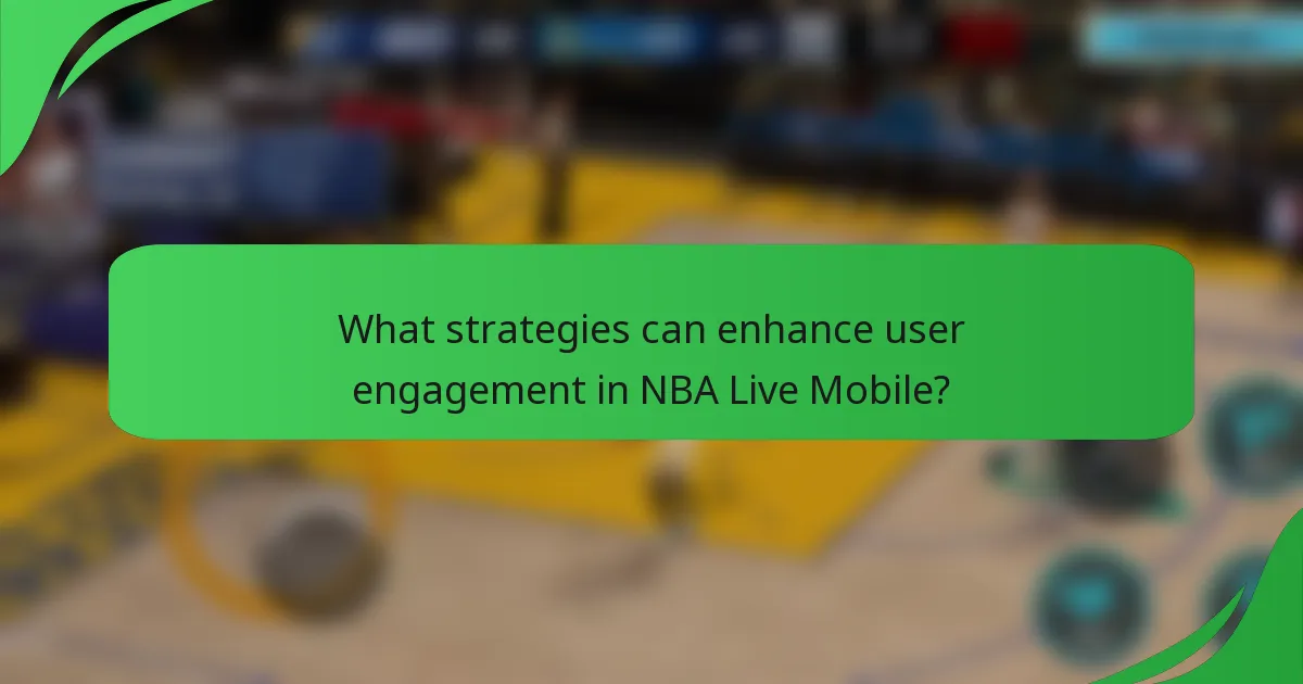 What strategies can enhance user engagement in NBA Live Mobile?