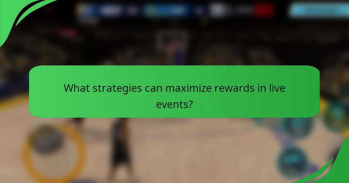 What strategies can maximize rewards in live events?