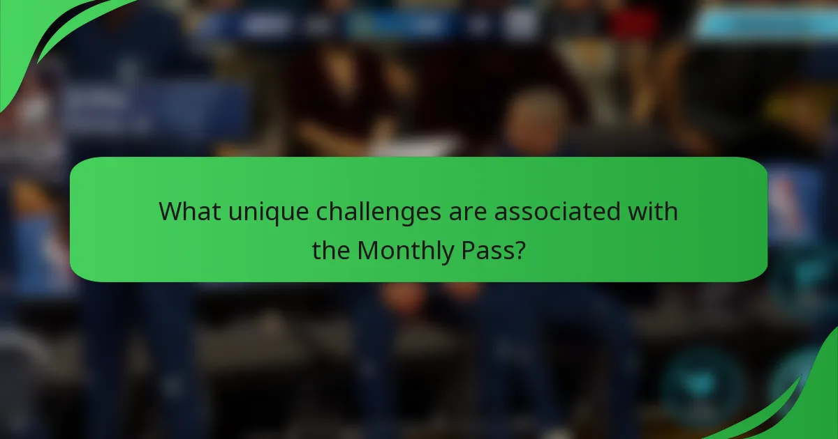 What unique challenges are associated with the Monthly Pass?