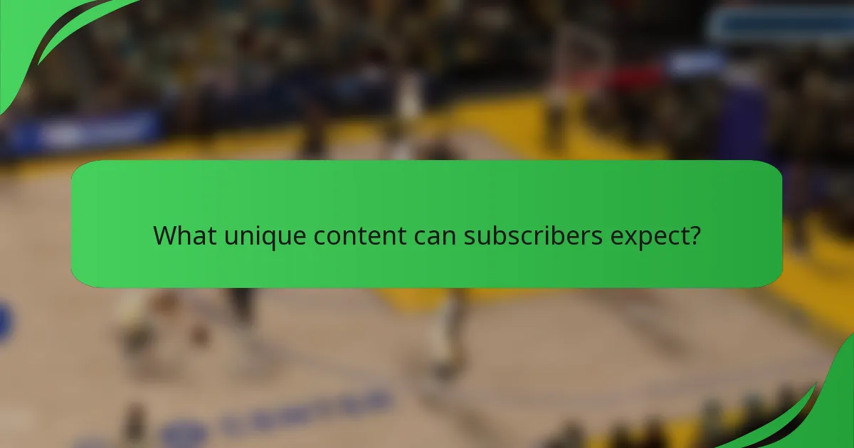 What unique content can subscribers expect?